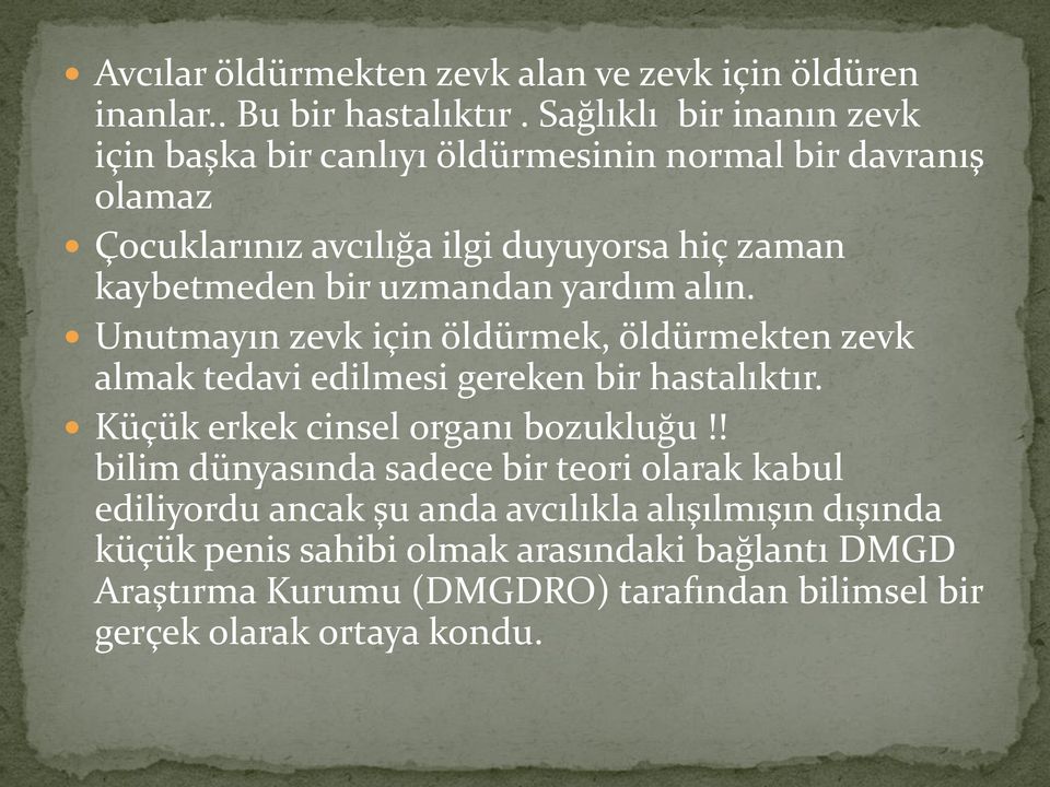 uzmandan yardım alın. Unutmayın zevk için öldürmek, öldürmekten zevk almak tedavi edilmesi gereken bir hastalıktır. Küçük erkek cinsel organı bozukluğu!