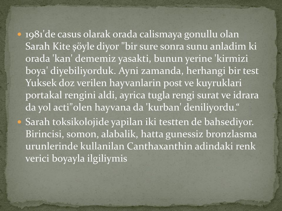 Ayni zamanda, herhangi bir test Yuksek doz verilen hayvanlarin post ve kuyruklari portakal rengini aldi, ayrica tugla rengi surat ve