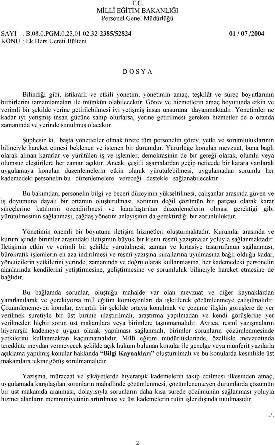 olabilecektir. Görev ve hizmetlerin amaç boyutunda etkin ve verimli bir şekilde yerine getirilebilmesi iyi yetişmiş insan unsuruna dayanmaktadır.