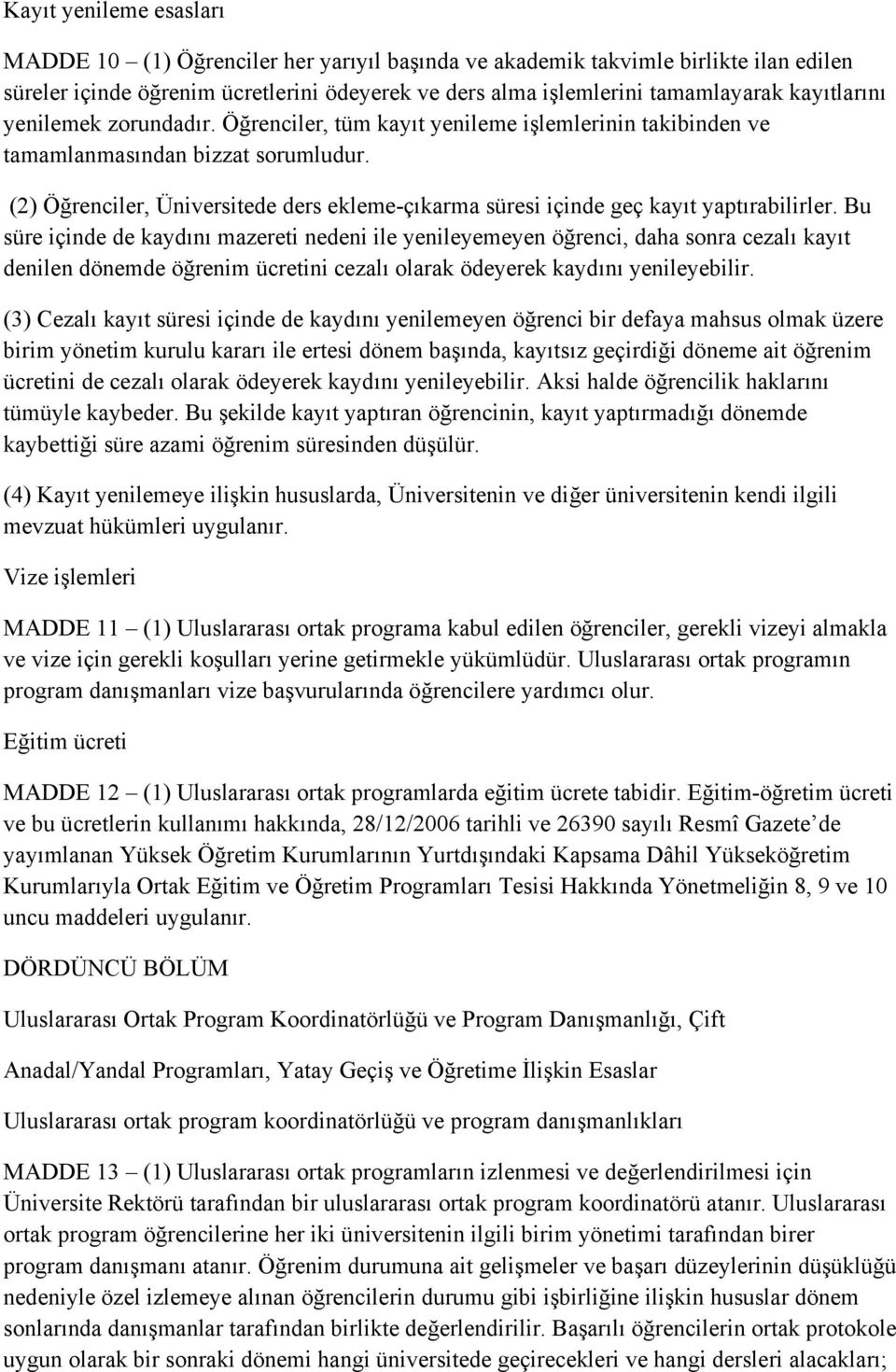 (2) Öğrenciler, Üniversitede ders ekleme-çıkarma süresi içinde geç kayıt yaptırabilirler.