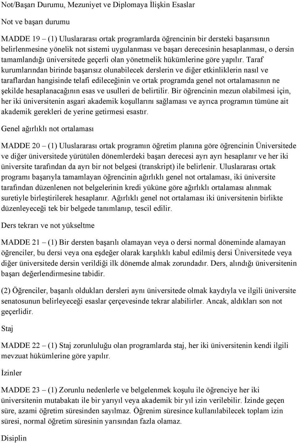 Taraf kurumlarından birinde başarısız olunabilecek derslerin ve diğer etkinliklerin nasıl ve taraflardan hangisinde telafi edileceğinin ve ortak programda genel not ortalamasının ne şekilde