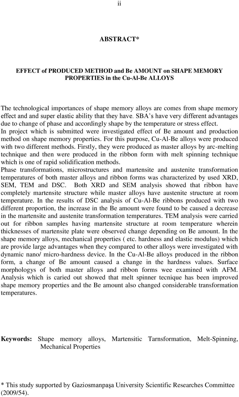 In project which is submitted were investigated effect of Be amount and production method on shape memory properties. For this purpose, Cu-Al-Be alloys were produced with two different methods.