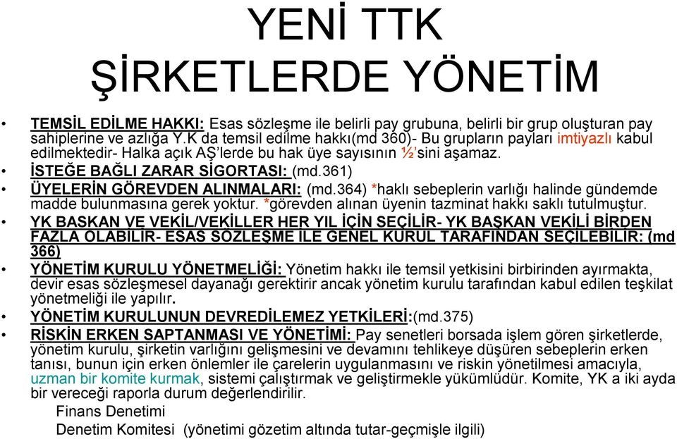 361) ÜYELERİN GÖREVDEN ALINMALARI: (md.364) *haklı sebeplerin varlığı halinde gündemde madde bulunmasına gerek yoktur. *görevden alınan üyenin tazminat hakkı saklı tutulmuştur.