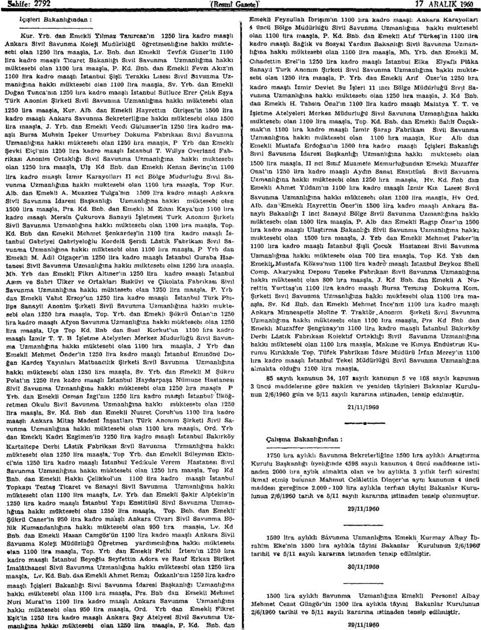 dan Emekli Tevfık Güner'in 1100 lira kadro maaşlı Ticaret Bakanlığı Sivil Savunma Uzmanlığına hakkı müktesebi olan 1100 lira maaşla, P. Kd. Bnb.