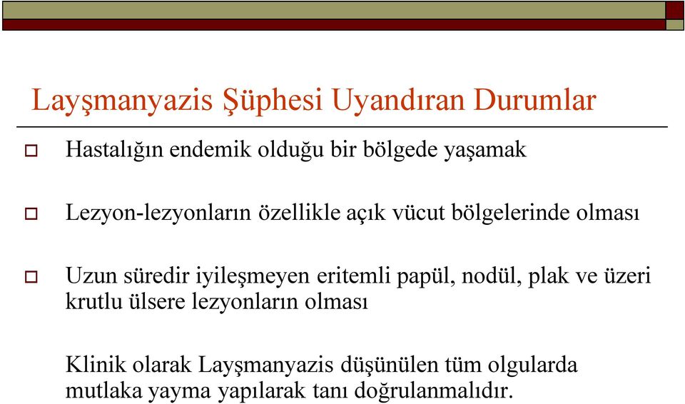 iyileşmeyen eritemli papül, nodül, plak ve üzeri krutlu ülsere lezyonların olması