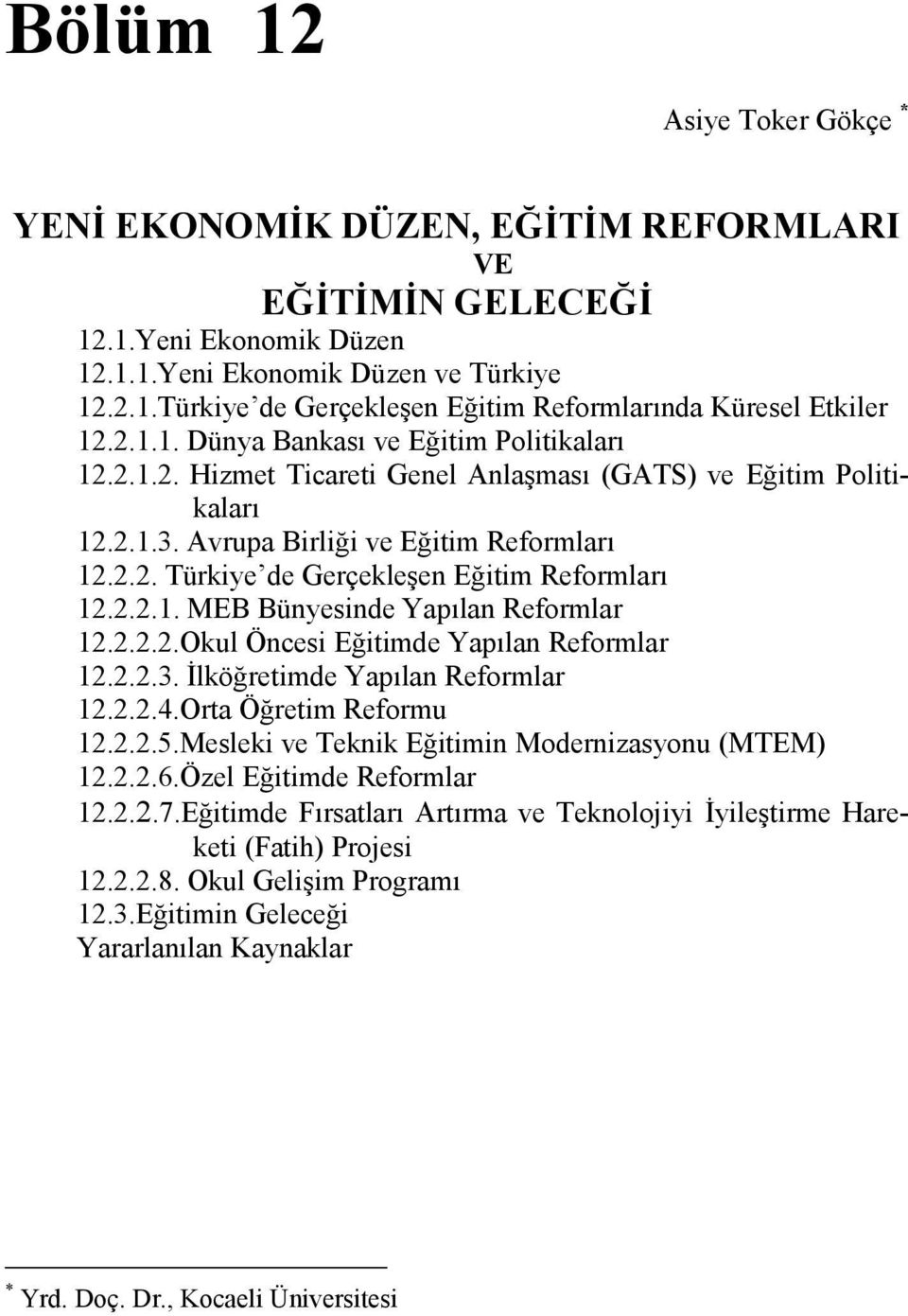 2.2.1. MEB Bünyesinde Yapılan Reformlar 12.2.2.2.Okul Öncesi Eğitimde Yapılan Reformlar 12.2.2.3. İlköğretimde Yapılan Reformlar 12.2.2.4.Orta Öğretim Reformu 12.2.2.5.