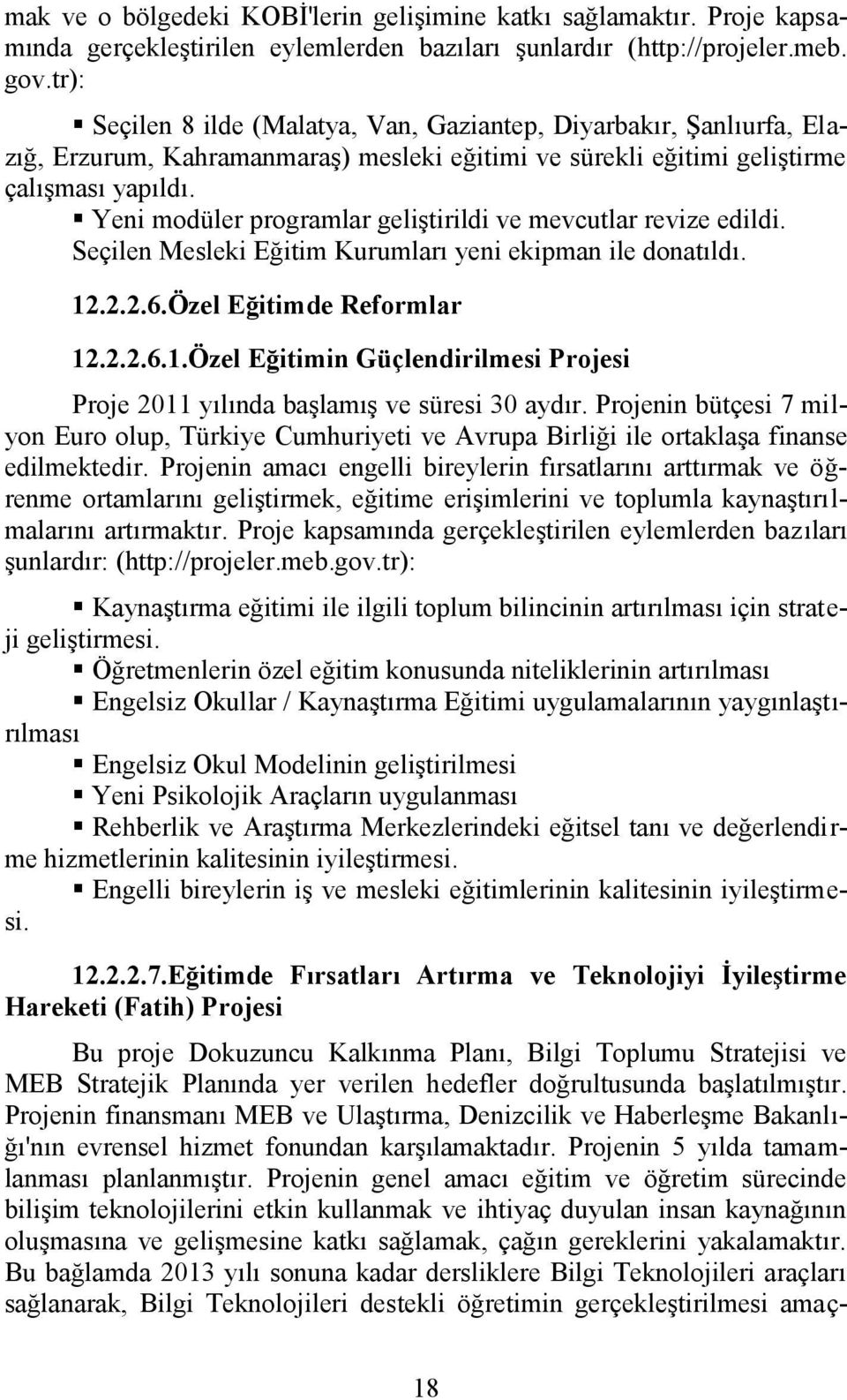 Yeni modüler programlar geliştirildi ve mevcutlar revize edildi. Seçilen Mesleki Eğitim Kurumları yeni ekipman ile donatıldı. 12