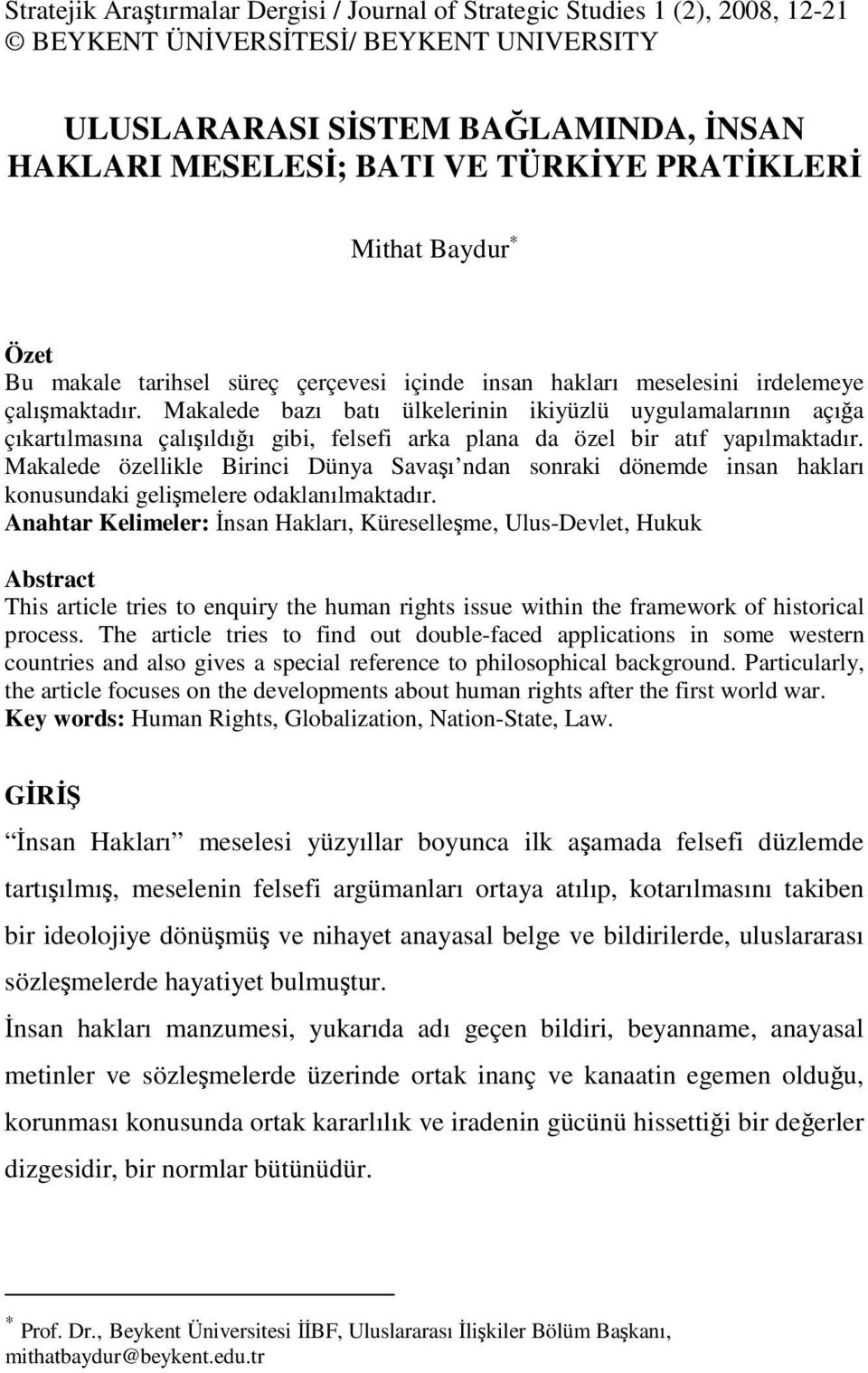 Makalede bazı batı ülkelerinin ikiyüzlü uygulamalarının açığa çıkartılmasına çalışıldığı gibi, felsefi arka plana da özel bir atıf yapılmaktadır.