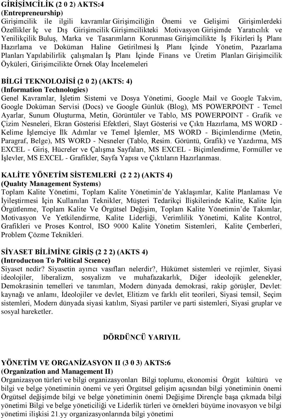 Yapılabilirlik çalışmaları İş Planı İçinde Finans ve Üretim Planları Girişimcilik Öyküleri, Girişimcilikte Örnek Olay İncelemeleri BİLGİ TEKNOLOJİSİ (2 0 2) (AKTS: 4) (Information Technologies) Genel