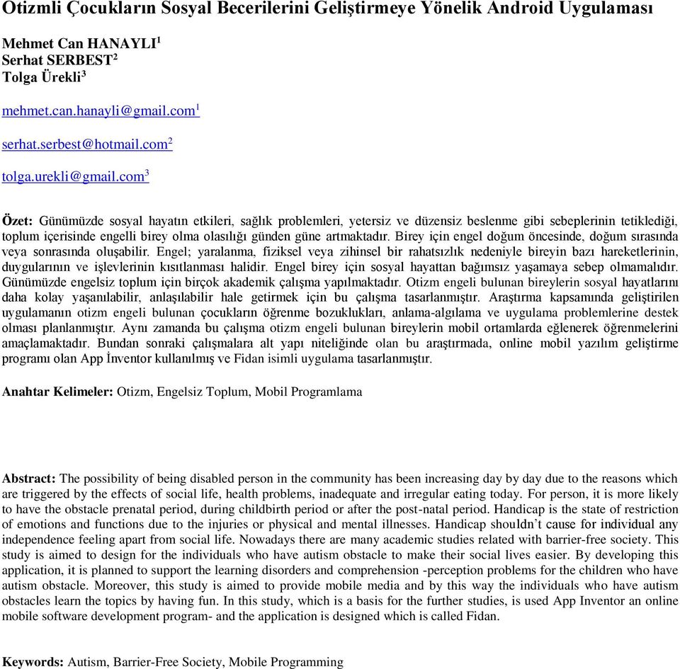 com 3 Özet: Günümüzde sosyal hayatın etkileri, sağlık problemleri, yetersiz ve düzensiz beslenme gibi sebeplerinin tetiklediği, toplum içerisinde engelli birey olma olasılığı günden güne artmaktadır.