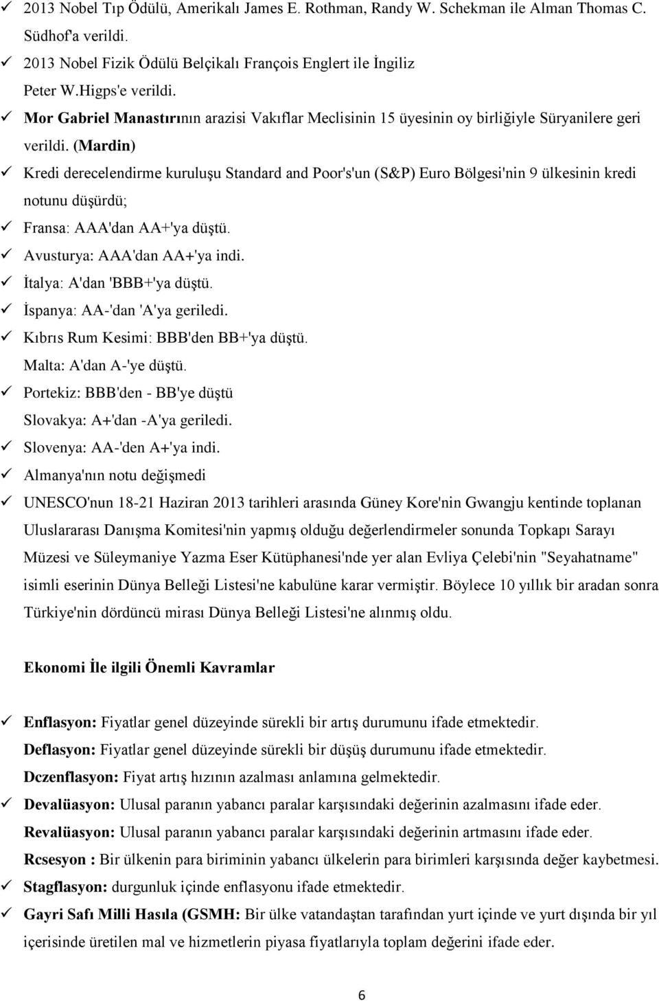 (Mardin) Kredi derecelendirme kuruluşu Standard and Poor's'un (S&P) Euro Bölgesi'nin 9 ülkesinin kredi notunu düşürdü; Fransa: AAA'dan AA+'ya düştü. Avusturya: AAA'dan AA+'ya indi.