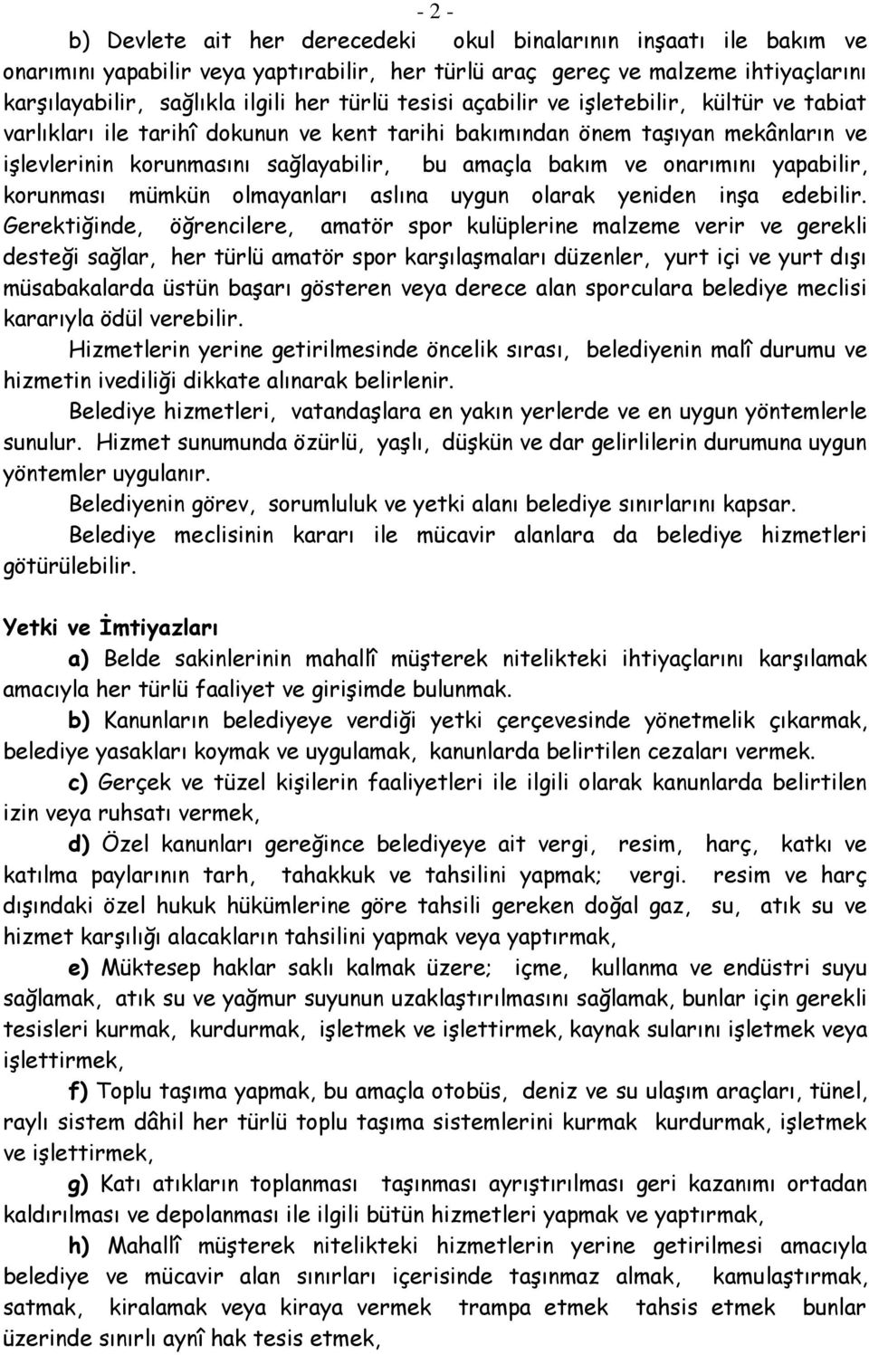 onarımını yapabilir, korunması mümkün olmayanları aslına uygun olarak yeniden inşa edebilir.