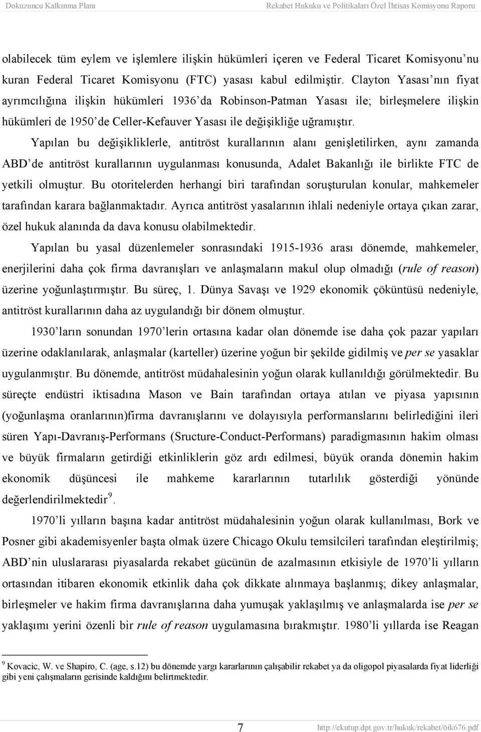 Yapılan bu değişikliklerle, antitröst kurallarının alanı genişletilirken, aynı zamanda ABD de antitröst kurallarının uygulanması konusunda, Adalet Bakanlığı ile birlikte FTC de yetkili olmuştur.