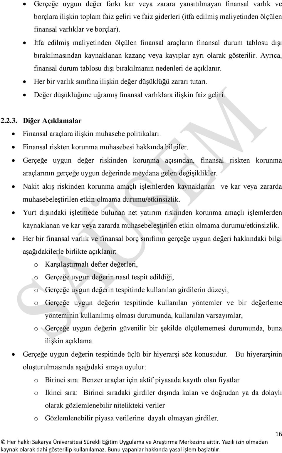 Ayrıca, finansal durum tablosu dışı bırakılmanın nedenleri de açıklanır. Her bir varlık sınıfına ilişkin değer düşüklüğü zararı tutarı.