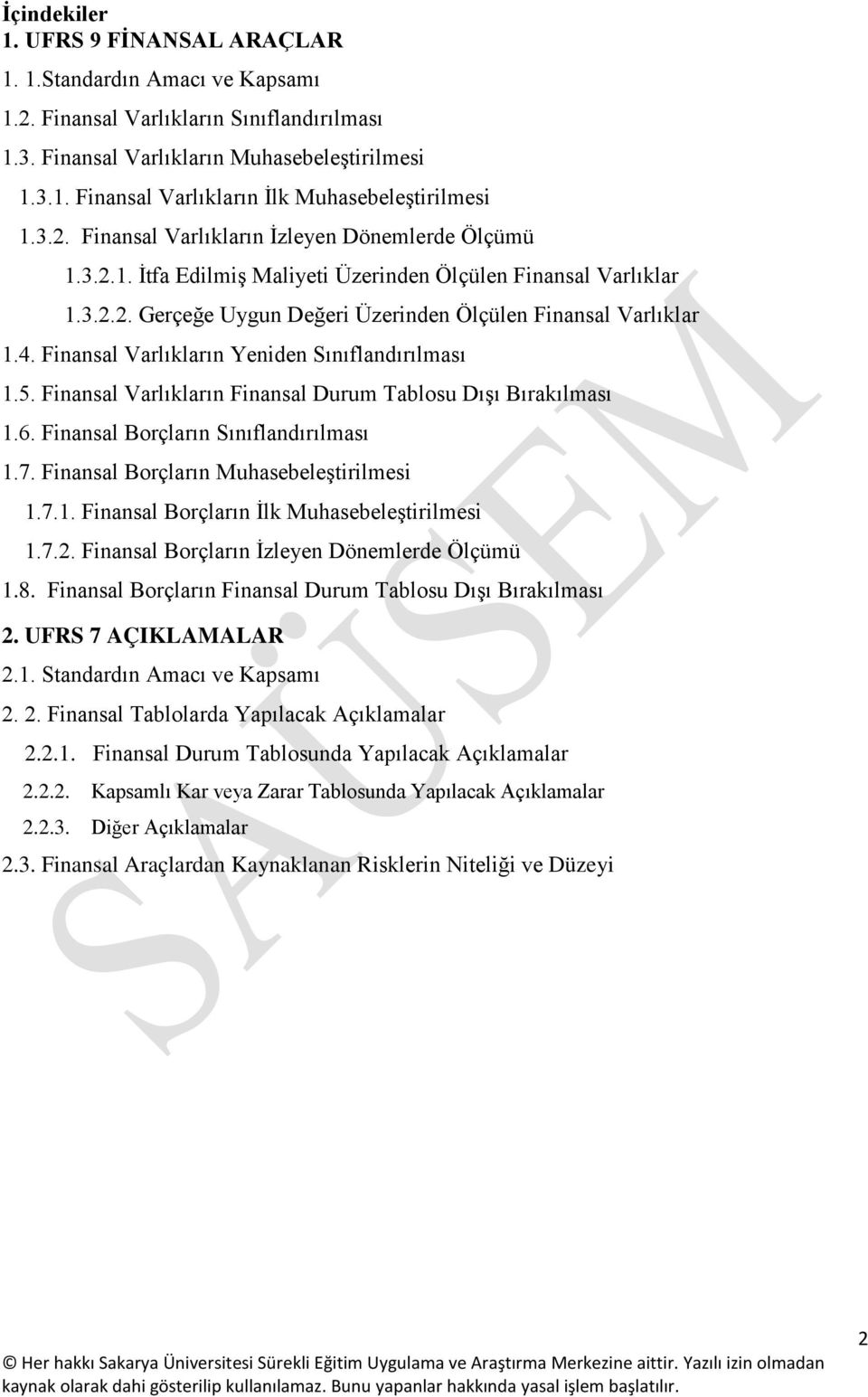 Finansal Varlıkların Yeniden Sınıflandırılması 1.5. Finansal Varlıkların Finansal Durum Tablosu Dışı Bırakılması 1.6. Finansal Borçların Sınıflandırılması 1.7.