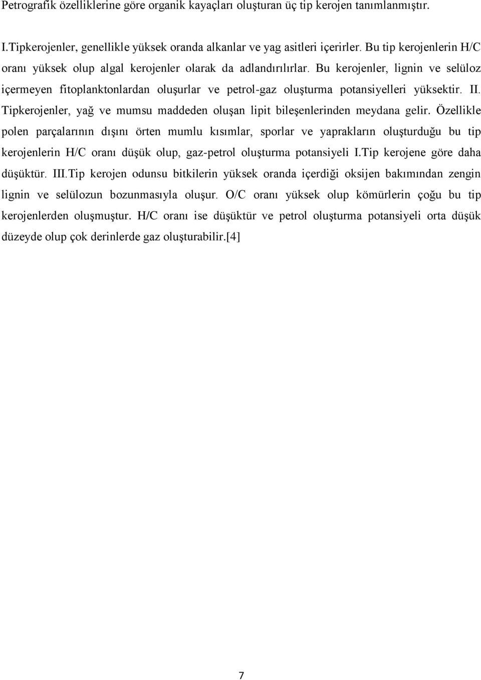 Bu kerojenler, lignin ve selüloz içermeyen fitoplanktonlardan oluşurlar ve petrol-gaz oluşturma potansiyelleri yüksektir. II.