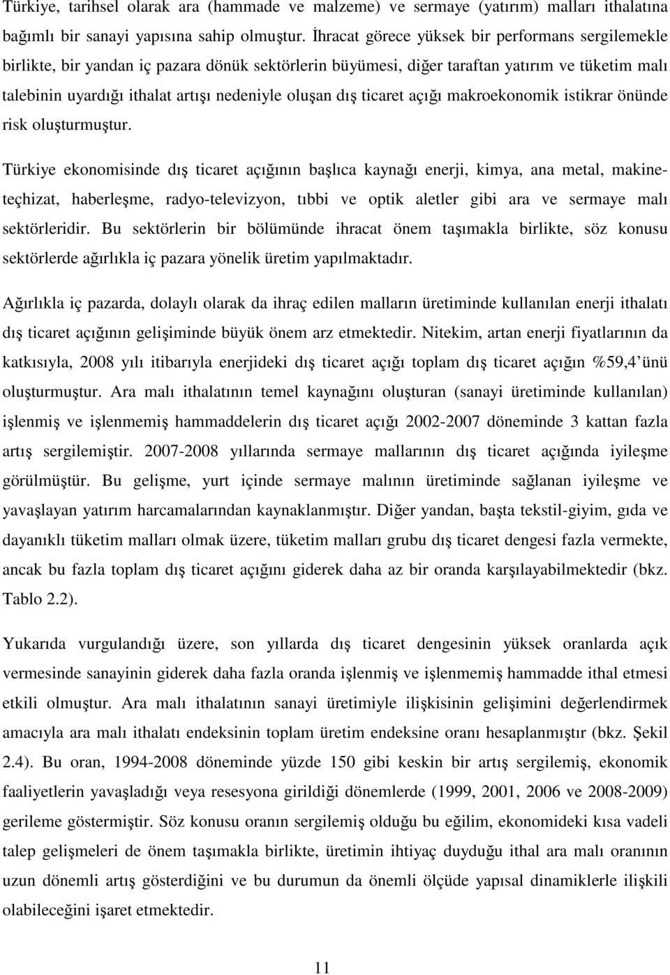 dış ticaret açığı makroekonomik istikrar önünde risk oluşturmuştur.