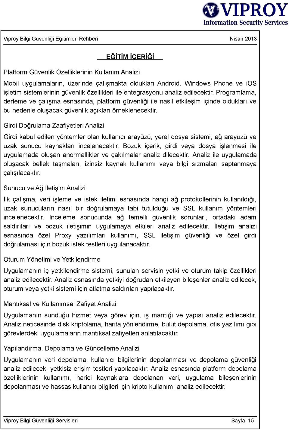 Girdi Doğrulama Zaafiyetleri Analizi Girdi kabul edilen yöntemler olan kullanıcı arayüzü, yerel dosya sistemi, ağ arayüzü ve uzak sunucu kaynakları incelenecektir.