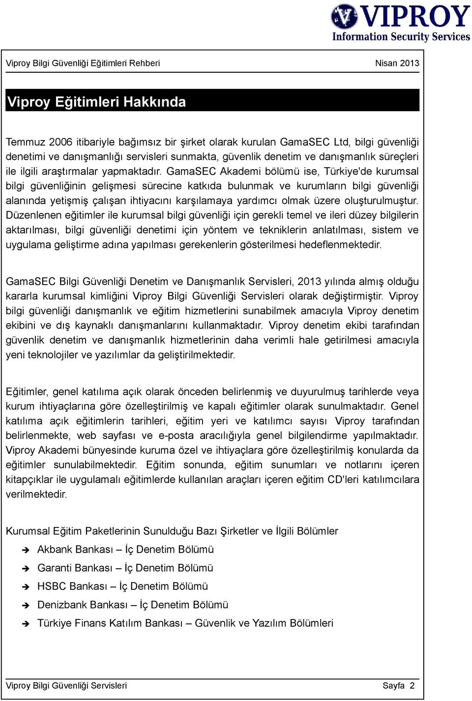 GamaSEC Akademi bölümü ise, Türkiye'de kurumsal bilgi güvenliğinin gelişmesi sürecine katkıda bulunmak ve kurumların bilgi güvenliği alanında yetişmiş çalışan ihtiyacını karşılamaya yardımcı olmak