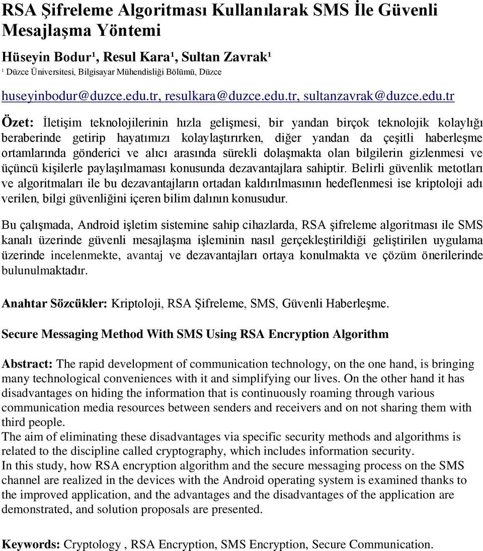 diğer yandan da çeşitli haberleşme ortamlarında gönderici ve alıcı arasında sürekli dolaşmakta olan bilgilerin gizlenmesi ve üçüncü kişilerle paylaşılmaması konusunda dezavantajlara sahiptir.