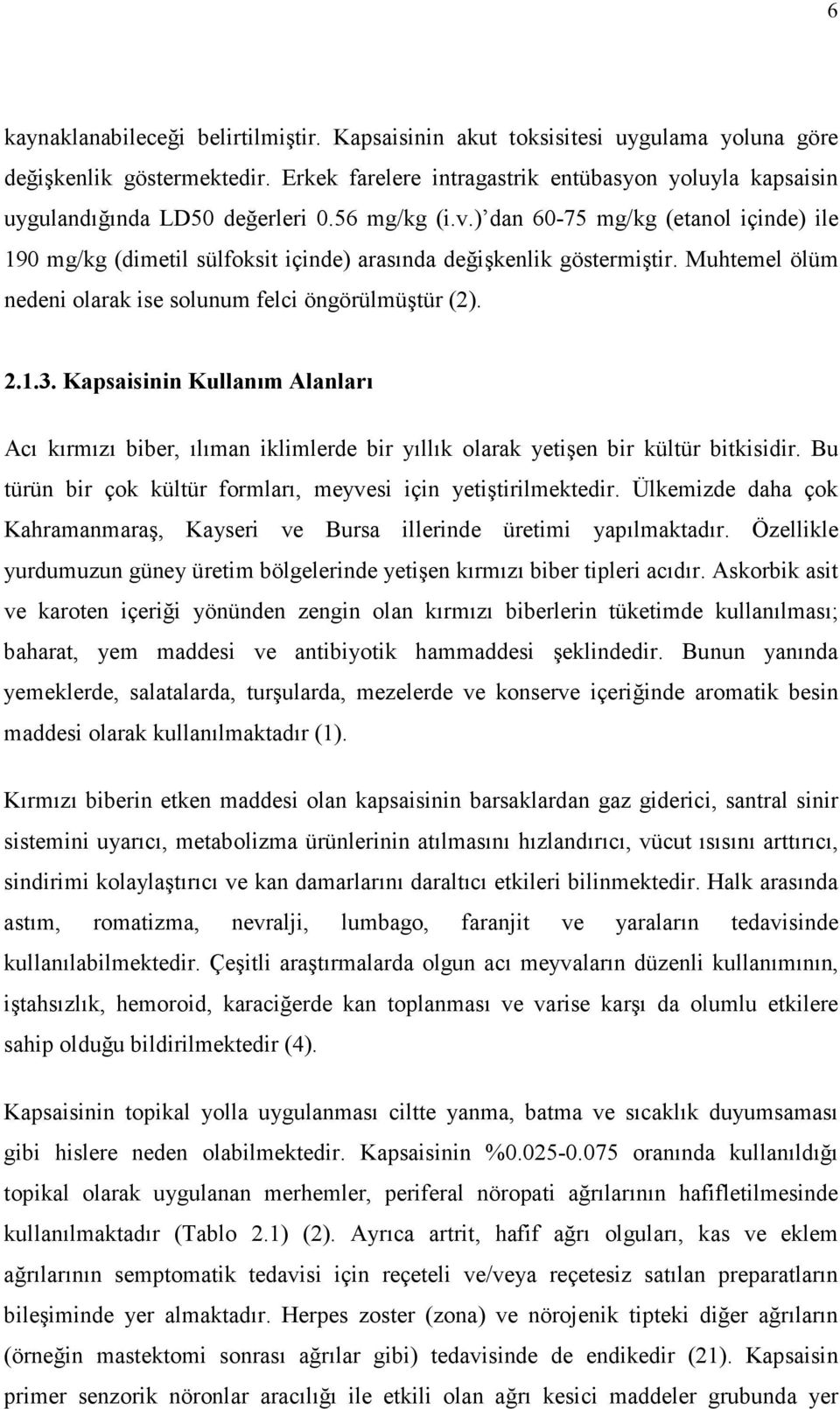 ) dan 60-75 mg/kg (etanol içinde) ile 190 mg/kg (dimetil sülfoksit içinde) arasında değişkenlik göstermiştir. Muhtemel ölüm nedeni olarak ise solunum felci öngörülmüştür (2). 2.1.3.