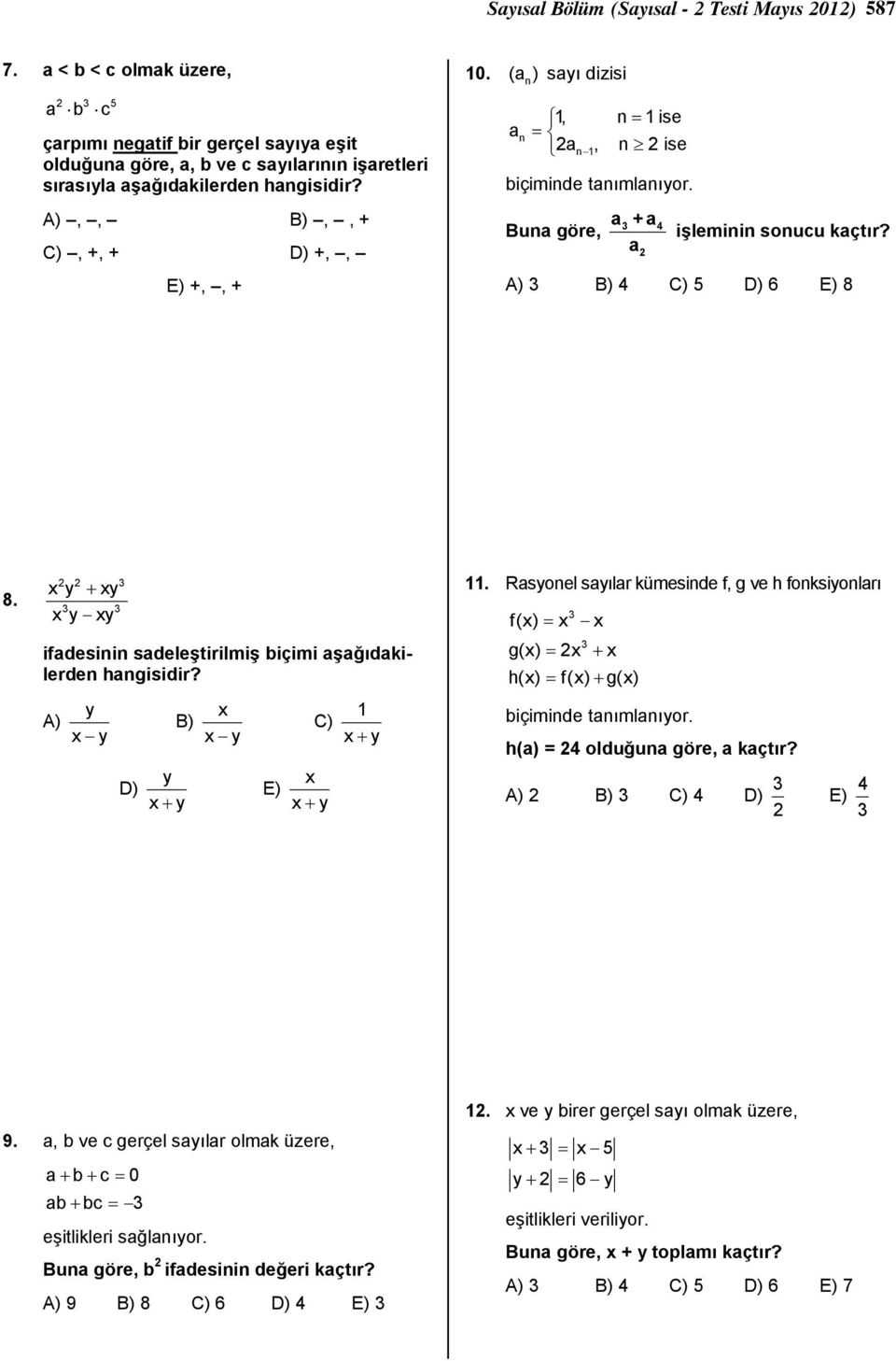 x + x x x ifadesinin sadeleştirilmiş biçimi aşağıdakilerden hangisidir? x 1 A) B) C) x x x+ D) x+ E) x x+ 11.