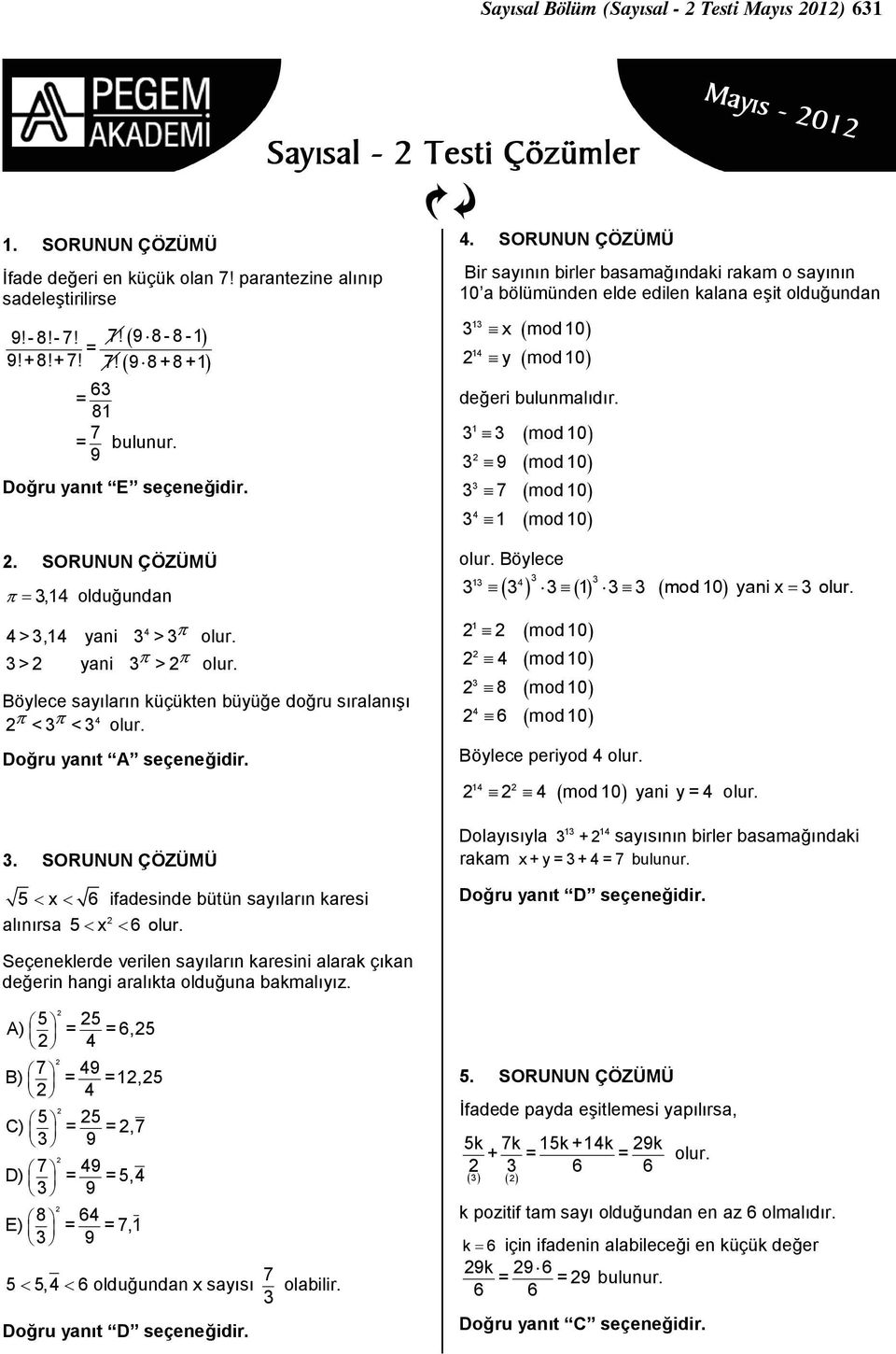 . SORUNUN ÇÖZÜMÜ 5 < x < 6 ifadesinde bütün saıların karesi alınırsa 5< x < 6 olur. 4.