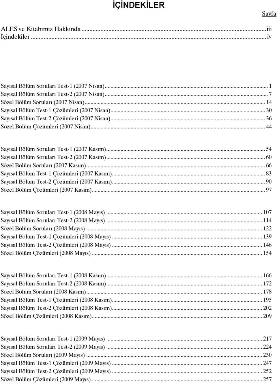 .. 54 Saısal Bölüm Soruları Test- (007 Kasım)... 60 Sözel Bölüm Soruları (007 Kasım)... 66 Saısal Bölüm Test-1 Çözümleri (007 Kasım)... 8 Saısal Bölüm Test- Çözümleri (007 Kasım).