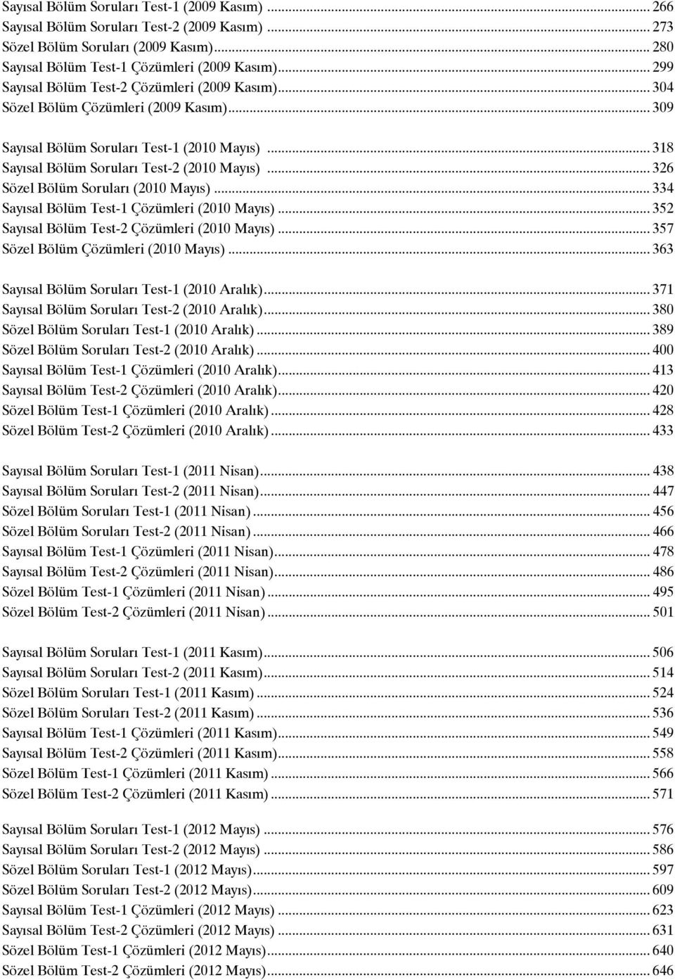 .. 6 Sözel Bölüm Soruları (010 Maıs)... 4 Saısal Bölüm Test-1 Çözümleri (010 Maıs)... 5 Saısal Bölüm Test- Çözümleri (010 Maıs)... 57 Sözel Bölüm Çözümleri (010 Maıs).