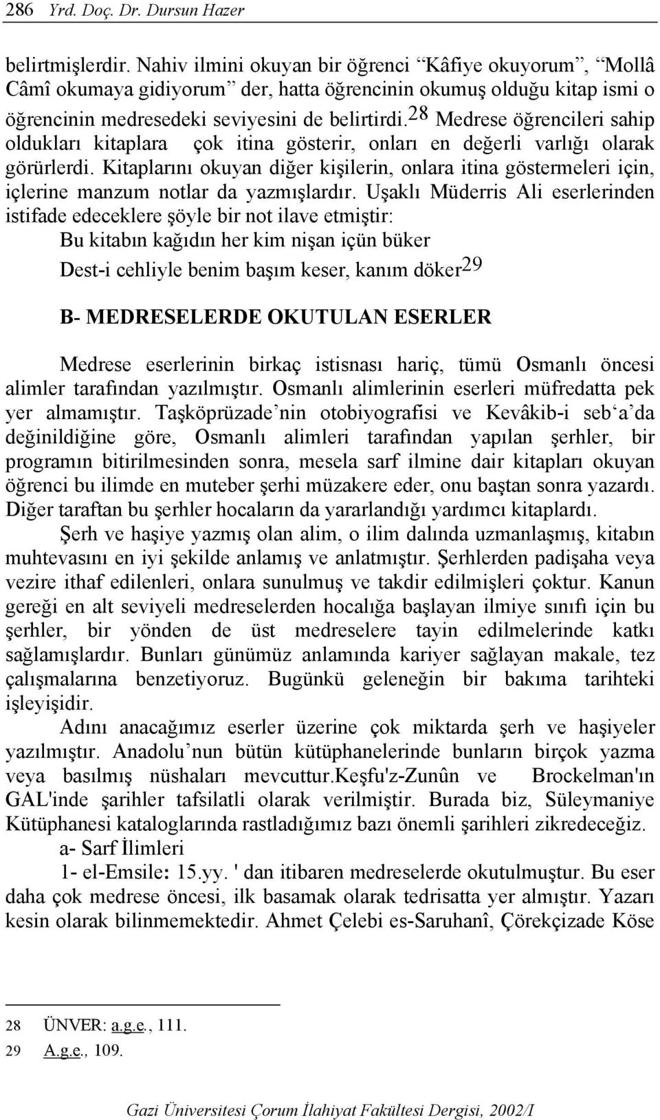 28 Medrese öğrencileri sahip oldukları kitaplara çok itina gösterir, onları en değerli varlığı olarak görürlerdi.