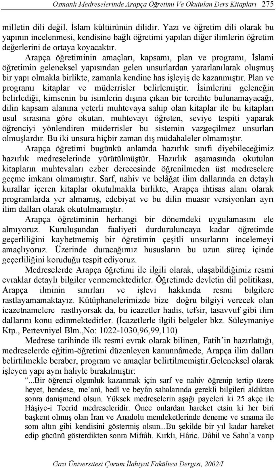 Arapça öğretiminin amaçları, kapsamı, plan ve programı, İslami öğretimin geleneksel yapısından gelen unsurlardan yararlanılarak oluşmuş bir yapı olmakla birlikte, zamanla kendine has işleyiş de