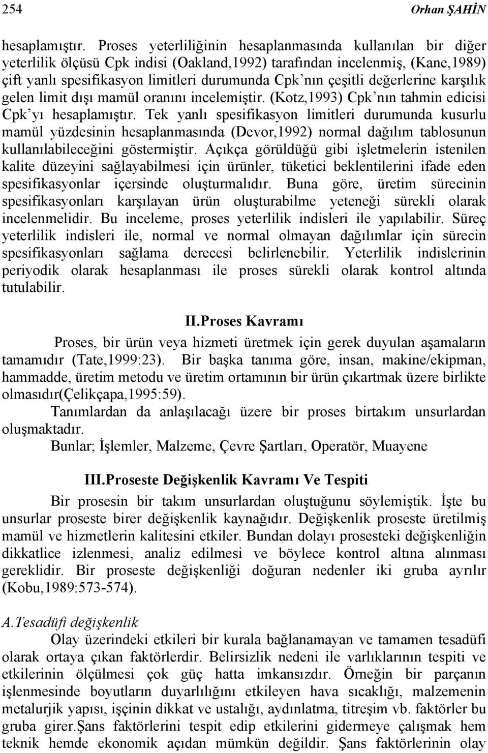 değerlerine karşılık gelen limit dışı mamül oranını incelemiştir. (Kotz,1993) Cpk nın tahmin edicisi Cpk yı hesaplamıştır.