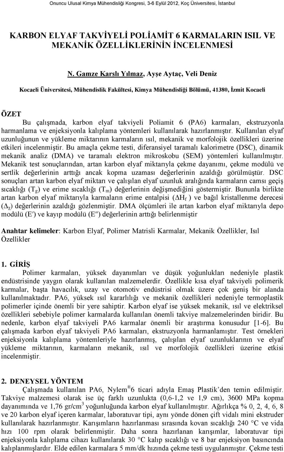 karmaları, ekstruzyonla harmanlama ve enjeksiyonla kalıplama yöntemleri kullanılarak hazırlanmıştır.