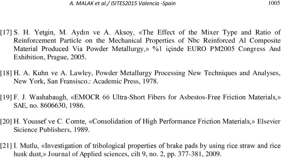 Congress And Exhibition, Prague, 2005. [18] H. A. Kuhn ve A. Lawley, Powder Metallurgy Processing New Techniques and Analyses, New York, San Fransisco.: Academic Press, 1978. [19] F. J.