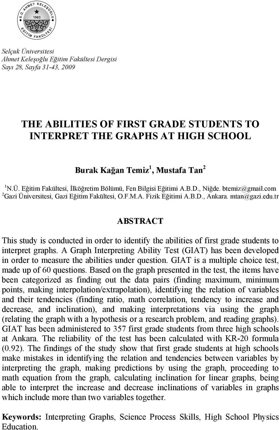 tr ABSTRACT This study is conducted in order to identify the abilities of first grade students to interpret graphs.