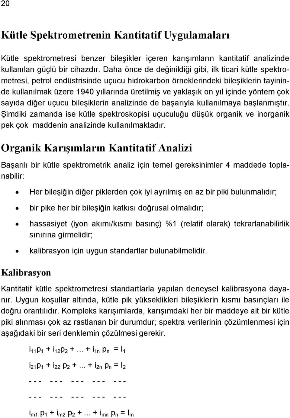 yıl içinde yöntem çok sayıda diğer uçucu bileşiklerin analizinde de başarıyla kullanılmaya başlanmıştır.