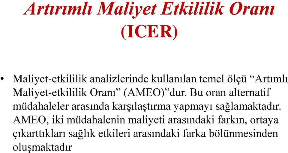 Bu oran alternatif müdahaleler arasında karşılaştırma yapmayı sağlamaktadır.