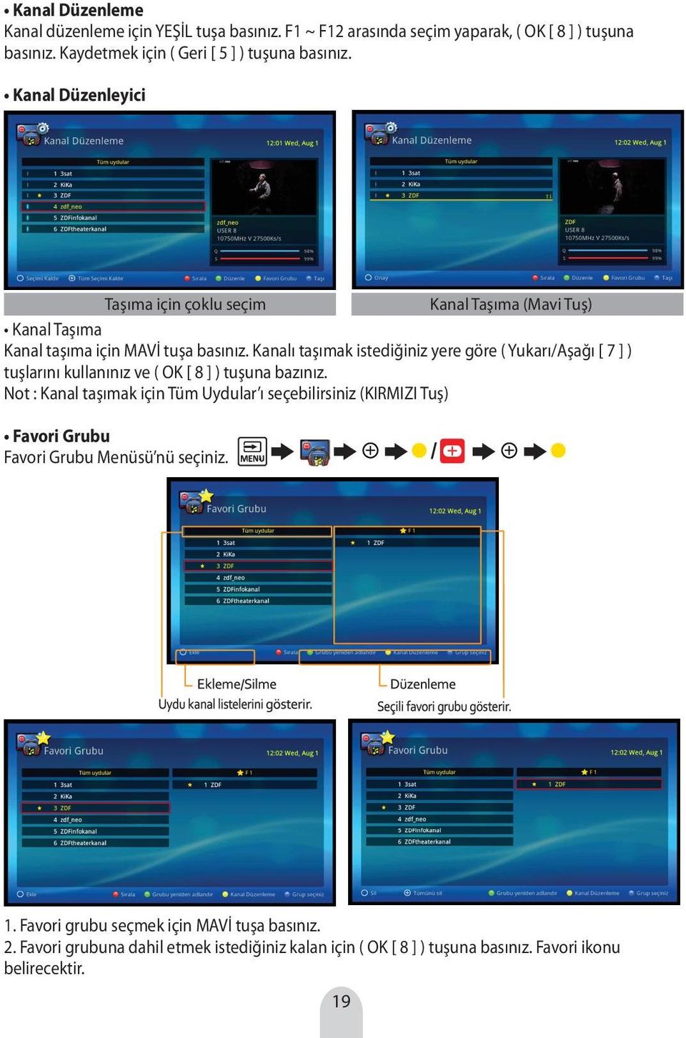 Kanalı taşımak istediğiniz yere göre ( Yukarı/Aşağı [ 7 ] ) tuşlarını kullanınız ve ( OK [ 8 ] ) tuşuna bazınız.