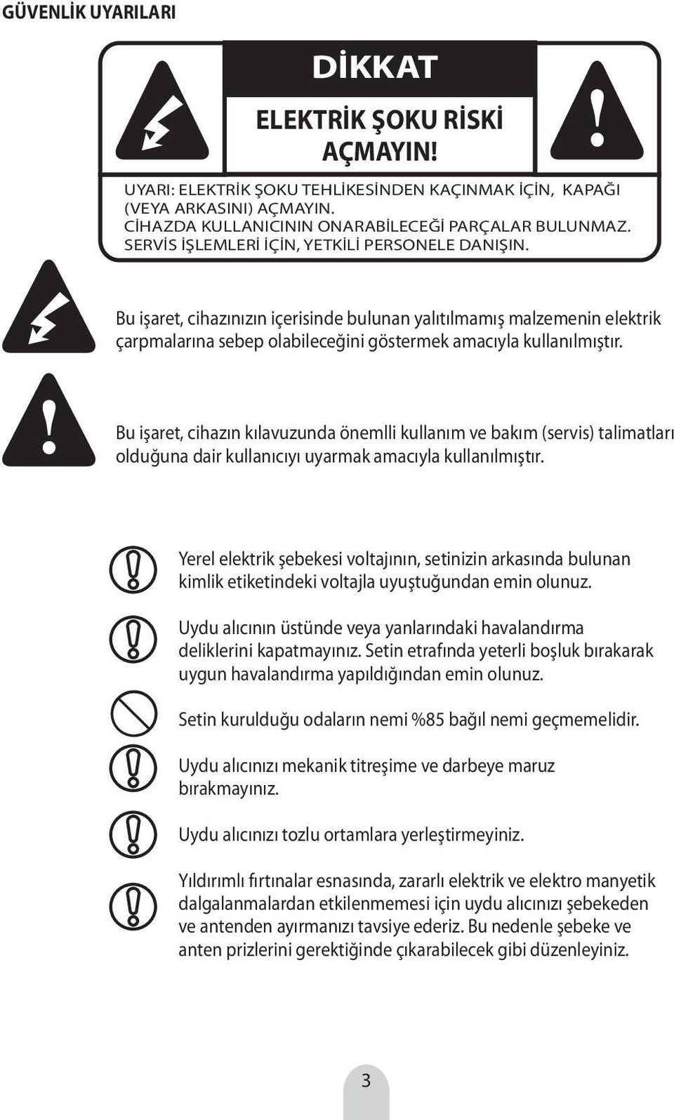 Bu işaret, cihazın kılavuzunda önemlli kullanım ve bakım (servis) talimatları olduğuna dair kullanıcıyı uyarmak amacıyla kullanılmıştır.