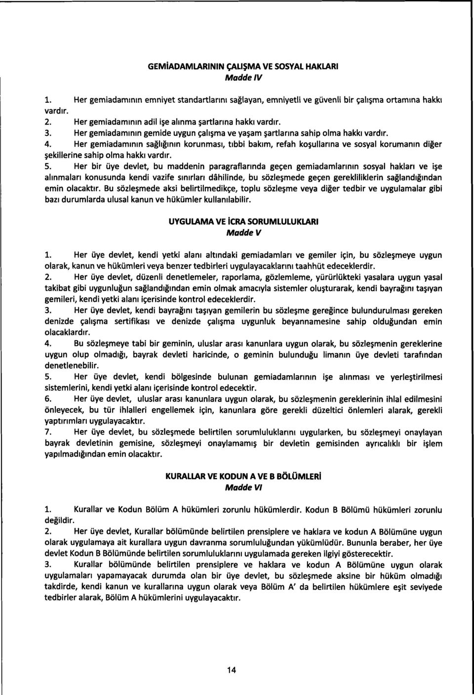 Her gemiadammm sagligmin korunmasi, tibbi bakim, refah ko ullanna ve sosyal korumanm diger ekillerine sahip olma hakki vardir. 5.