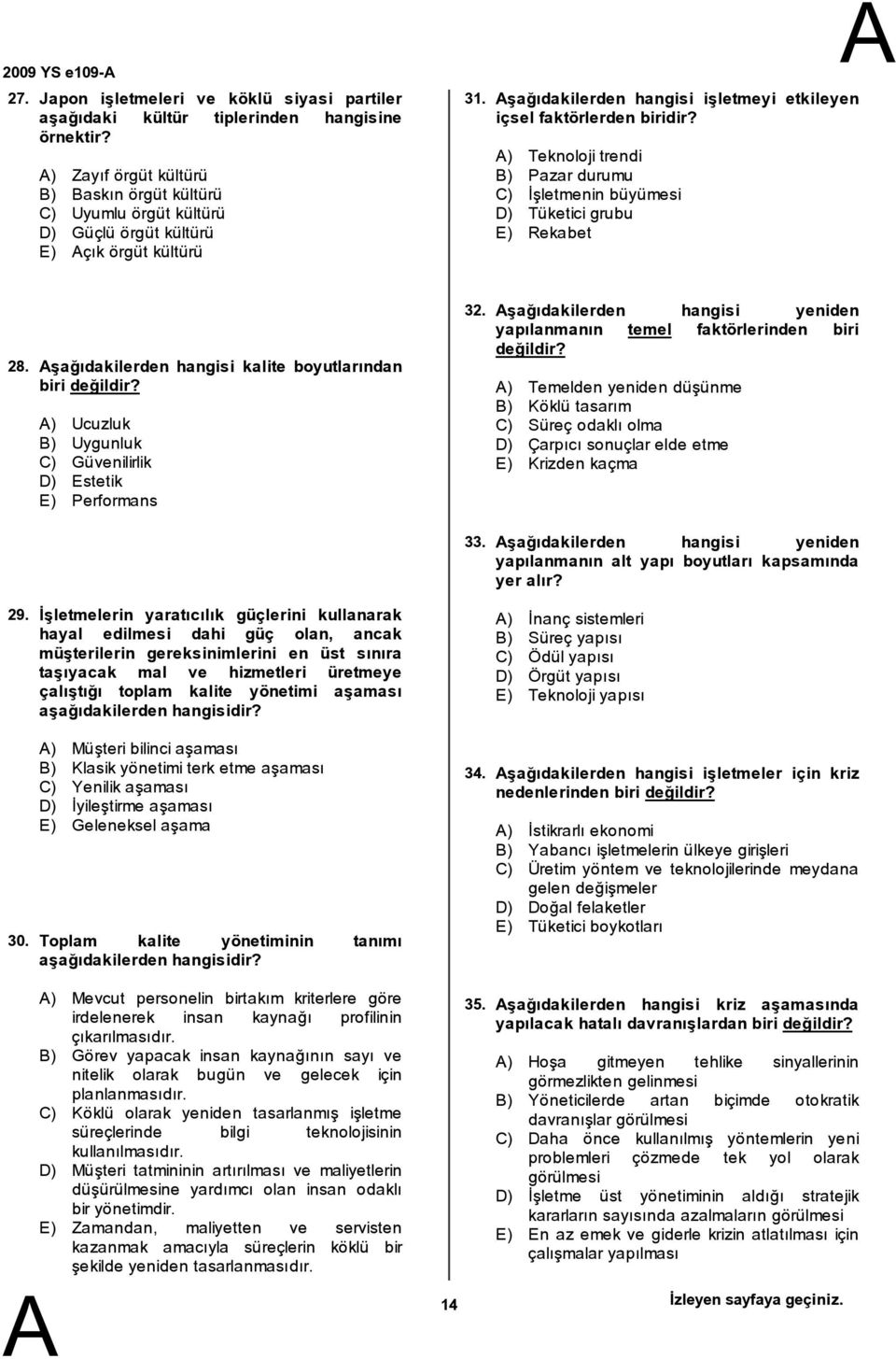 ) Teknoloji trendi ) Pazardurumu C) İşletmenin büyümesi D) Tüketici grubu E) Rekabet 28. şağıdakilerden hangisi kalite boyutlarından biri değildir?