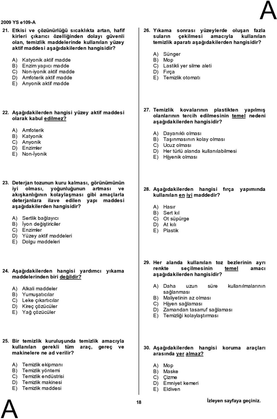 Non-iyonik aktif madde D) mfoterik aktif madde E) nyonik aktif madde 26.