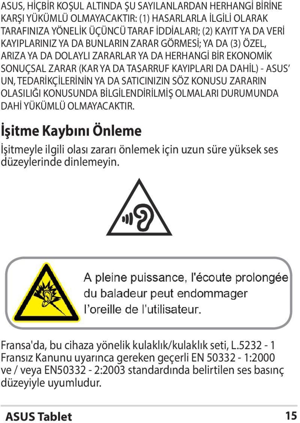 SÖZ KONUSU ZARARIN OLASILIĞI KONUSUNDA BİLGİLENDİRİLMİŞ OLMALARI DURUMUNDA DAHİ YÜKÜMLÜ OLMAYACAKTIR.