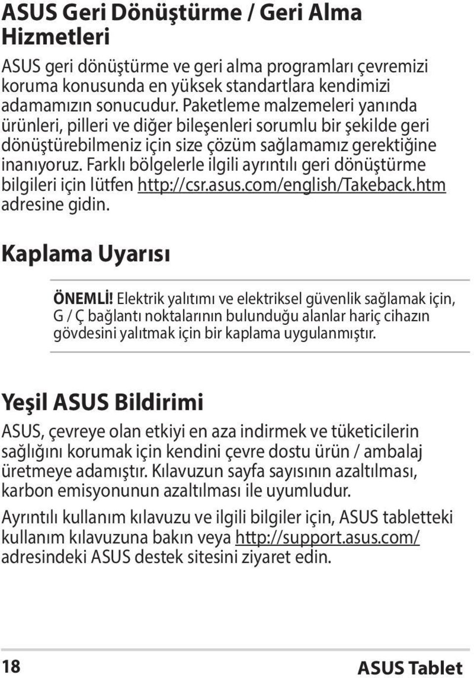 Farklı bölgelerle ilgili ayrıntılı geri dönüştürme bilgileri için lütfen http://csr.asus.com/english/takeback.htm adresine gidin. Kaplama Uyarısı ÖNEMLİ!