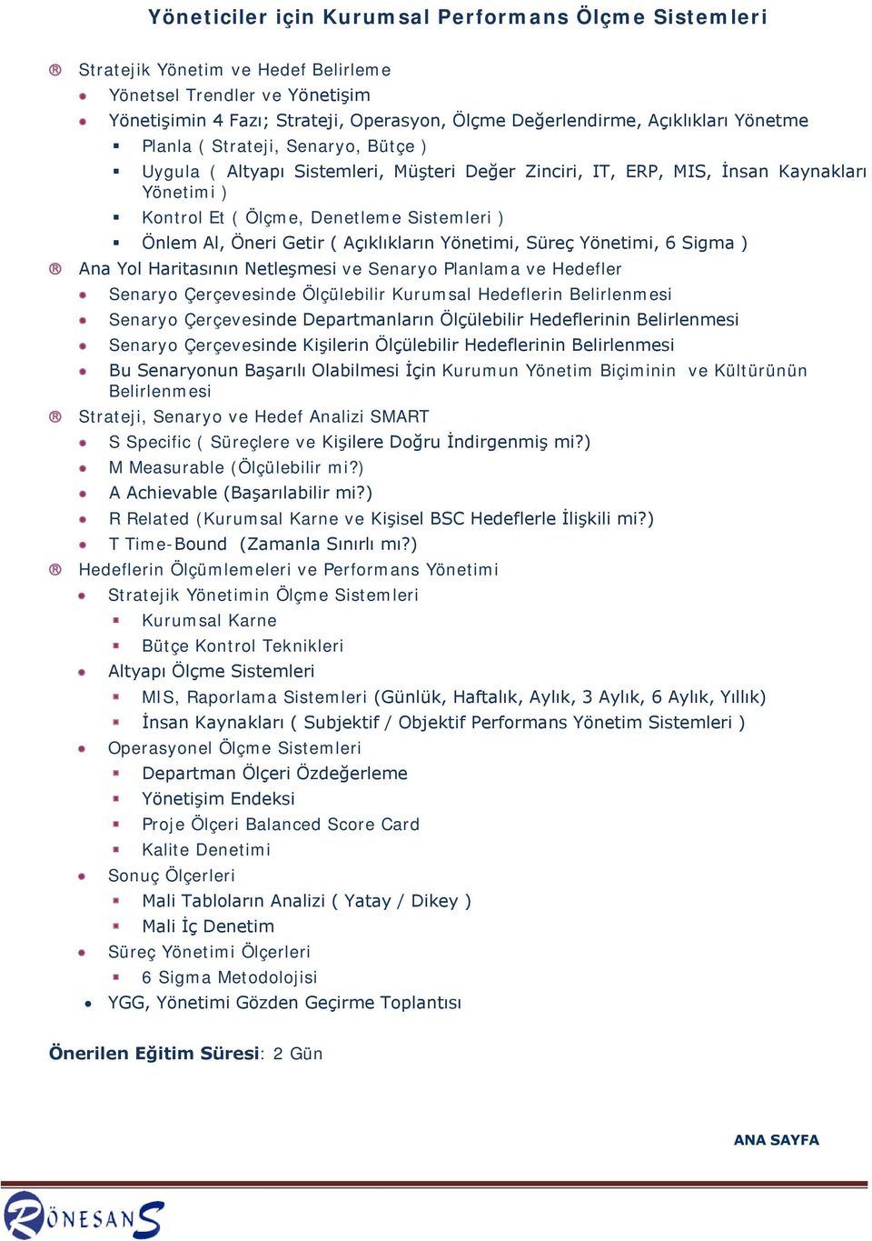 Getir ( Açıklıkların Yönetimi, Süreç Yönetimi, 6 Sigma ) Ana Yol Haritasının Netleşmesi ve Senaryo Planlama ve Hedefler Senaryo Çerçevesinde Ölçülebilir Kurumsal Hedeflerin Belirlenmesi Senaryo