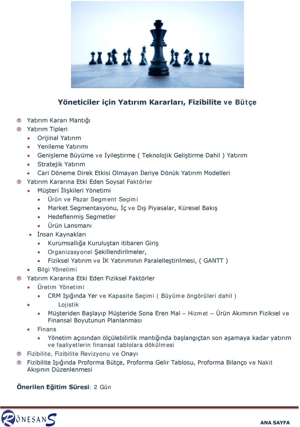 Segmentasyonu, İç ve Dış Piyasalar, Küresel Bakış Hedeflenmiş Segmetler Ürün Lansmanı İnsan Kaynakları Kurumsallığa Kuruluştan itibaren Giriş Organizasyonel Şekillendirilmeler, Fiziksel Yatırım ve İK