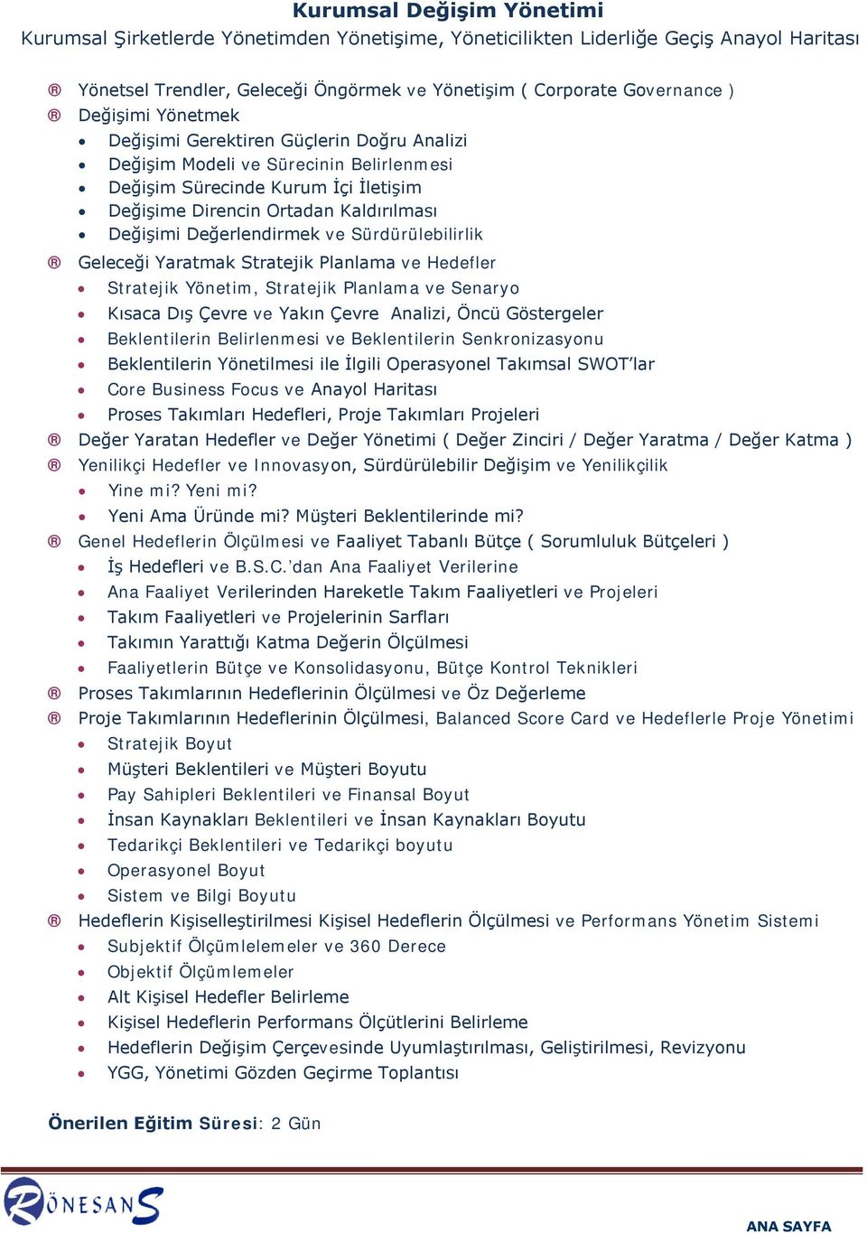 Değerlendirmek ve Sürdürülebilirlik Geleceği Yaratmak Stratejik Planlama ve Hedefler Stratejik Yönetim, Stratejik Planlama ve Senaryo Kısaca Dış Çevre ve Yakın Çevre Analizi, Öncü Göstergeler