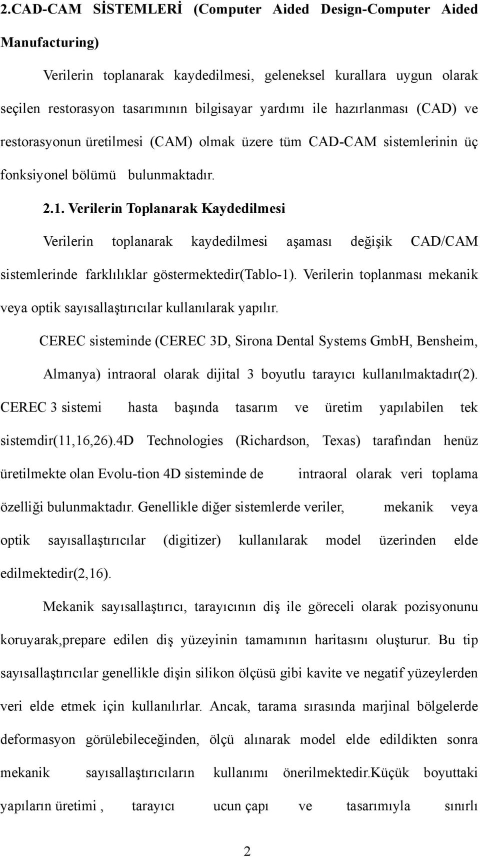 Verilerin Toplanarak Kaydedilmesi Verilerin toplanarak kaydedilmesi aşaması değişik CAD/CAM sistemlerinde farklılıklar göstermektedir(tablo-1).