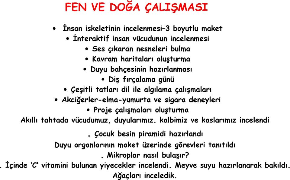 çalışmaları oluşturma Akıllı tahtada vücudumuz, duyularımız. kalbimiz ve kaslarımız incelendi.