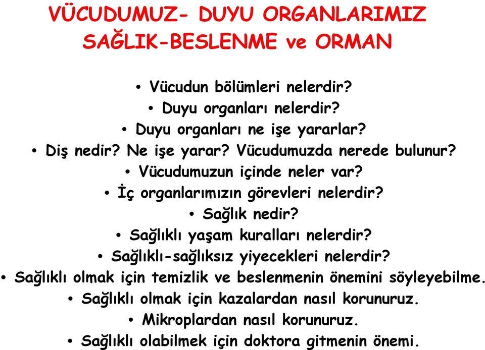 İç organlarımızın görevleri nelerdir? Sağlık nedir? Sağlıklı yaşam kuralları nelerdir? Sağlıklı-sağlıksız yiyecekleri nelerdir?